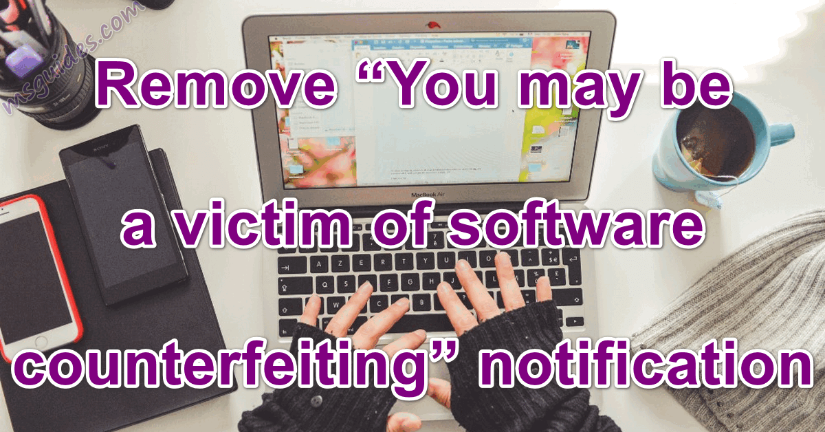 Remove you may be a victim of software counterfeiting notification