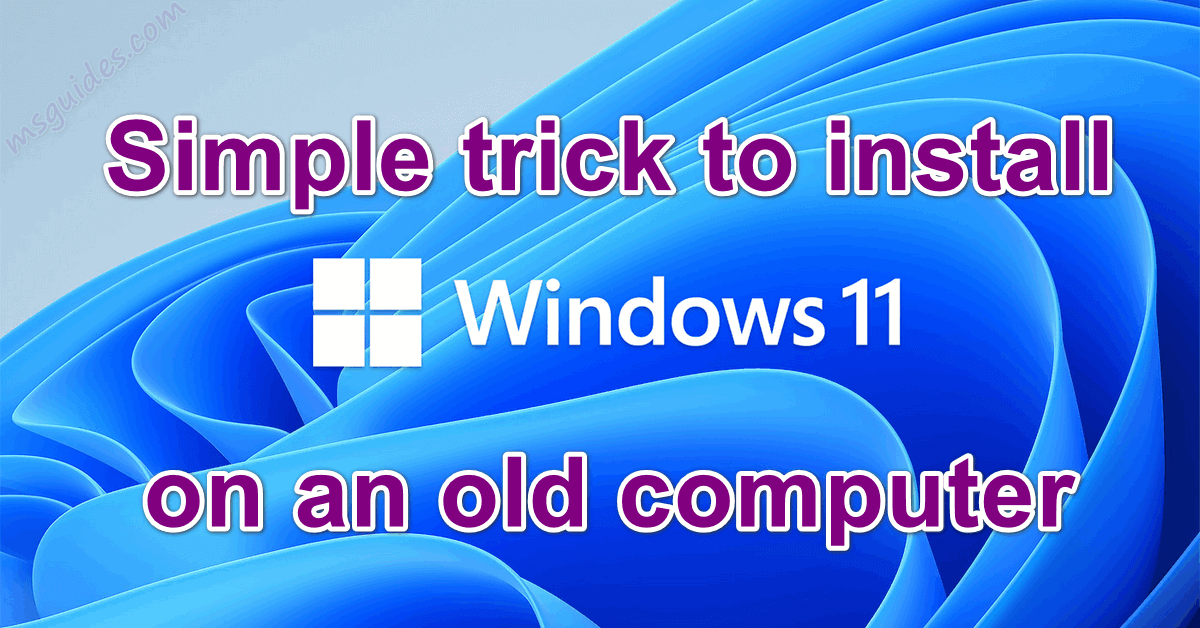 Simple trick to install windows 11 on an old computer